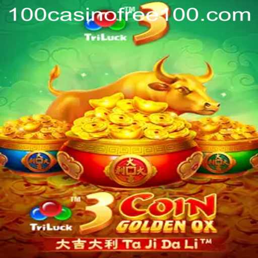 3CoinGoldenOX: Unlocking the Thrills of Casino Free 100
