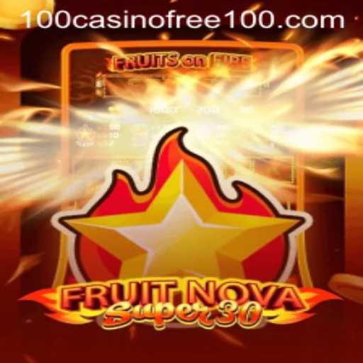 Exploring the Excitement of FruitrNovaSupe30: A Casino Free 100 Experience