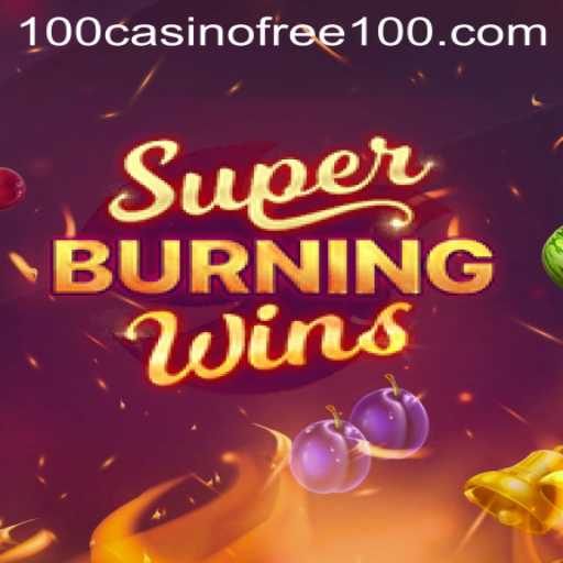 Exploring the Excitement of SuperBurningWins: Your Guide to Casino Free 100 Opportunities